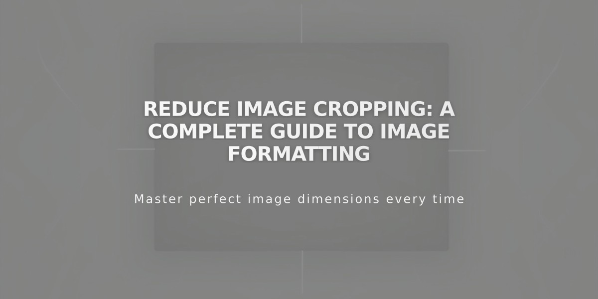 Reduce Image Cropping: A Complete Guide to Image Formatting