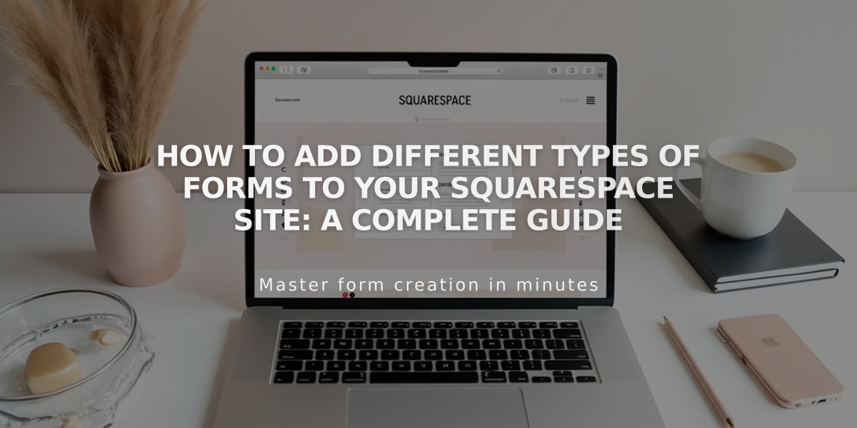 How to Add Different Types of Forms to Your Squarespace Site: A Complete Guide