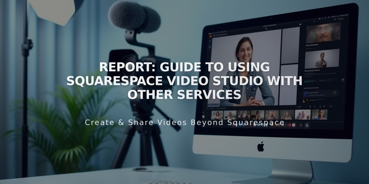 Report: Guide to Using Squarespace Video Studio with Other Services