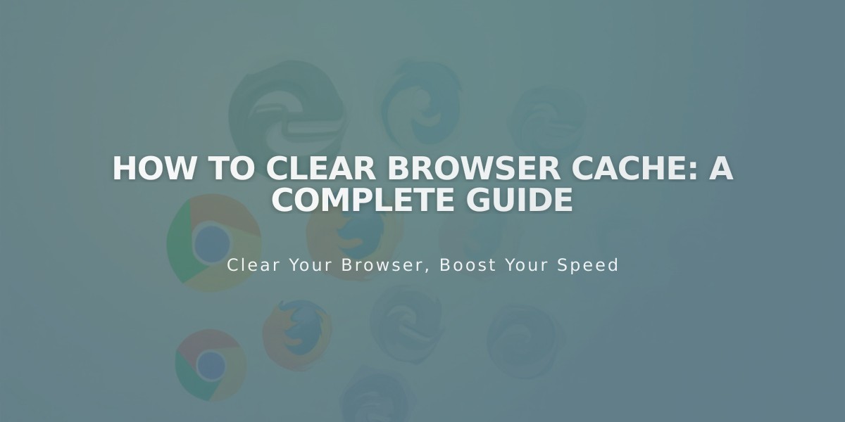 How to Clear Browser Cache: A Complete Guide