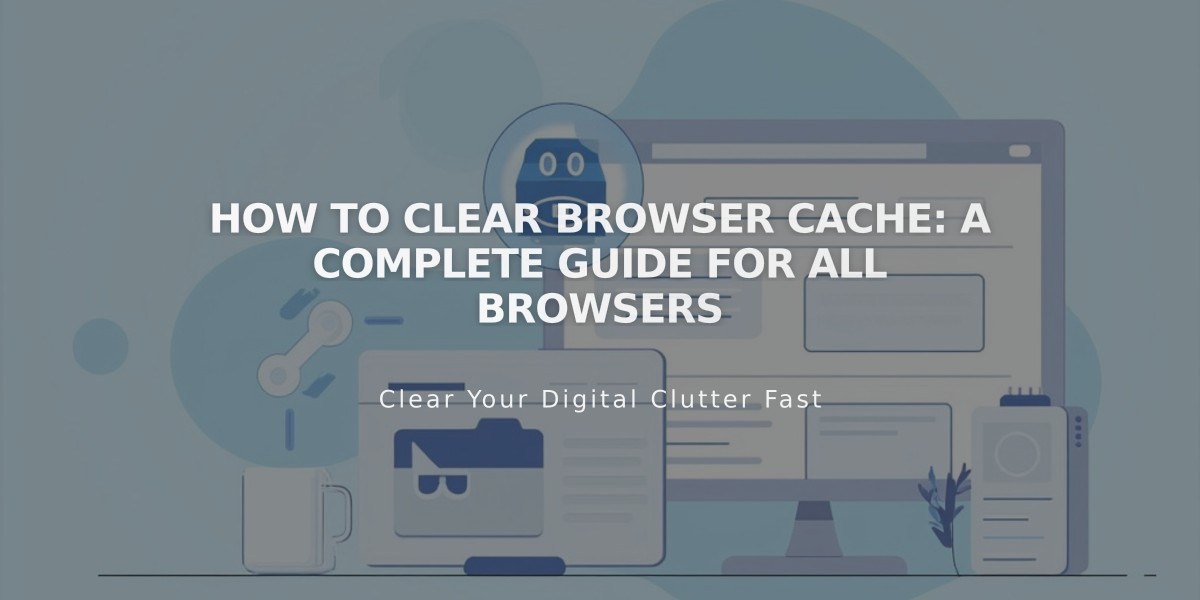 How to Clear Browser Cache: A Complete Guide for All Browsers