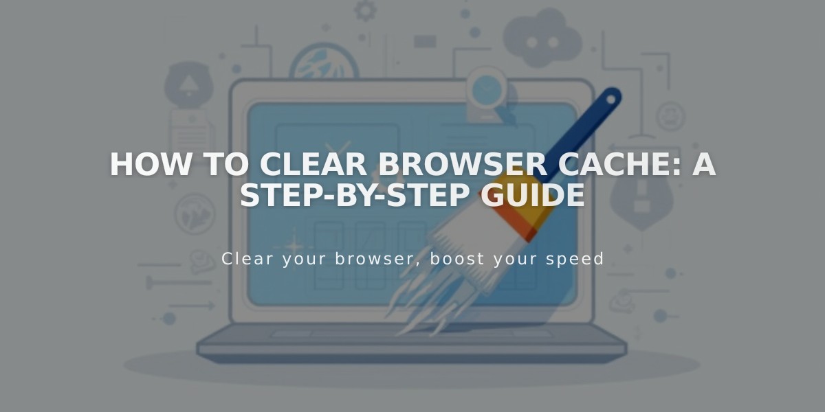 How to Clear Browser Cache: A Step-by-Step Guide