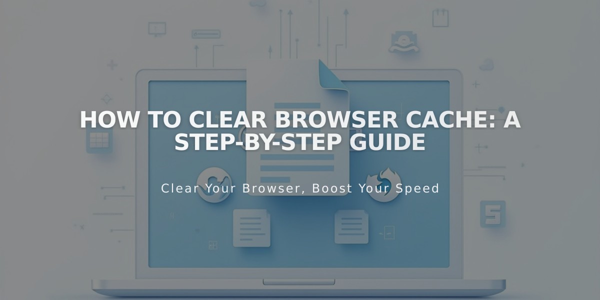 How to Clear Browser Cache: A Step-by-Step Guide