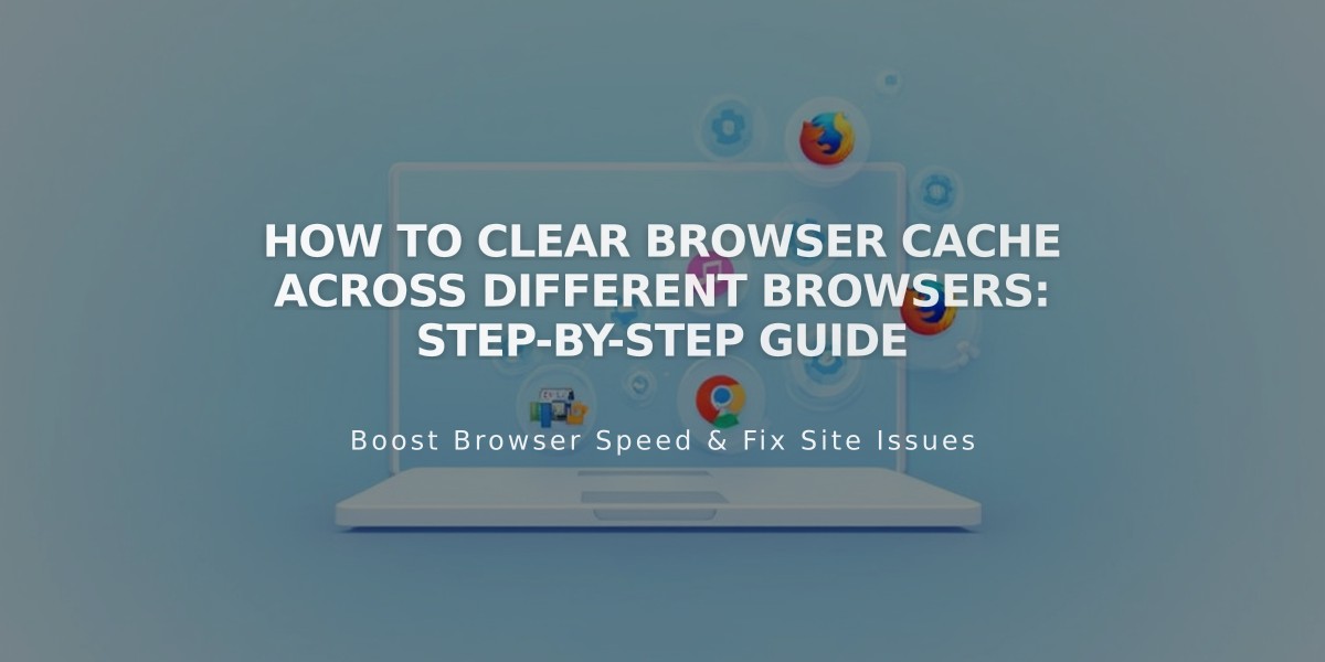 How to Clear Browser Cache Across Different Browsers: Step-by-Step Guide